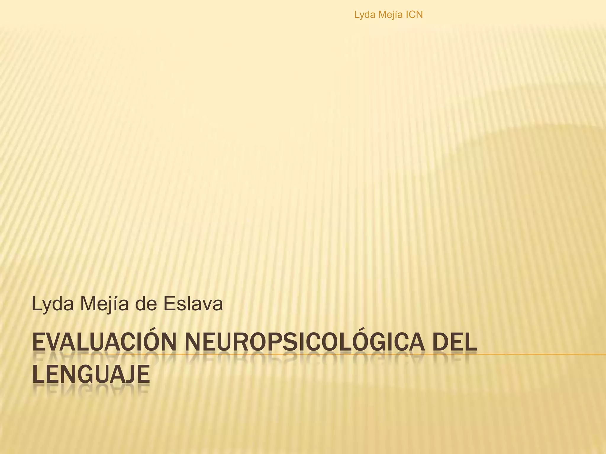 Evaluación Neuropsicológica del LenguajeLyda Mejía de EslavaLyda Mejía ICN