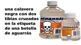 una calavera
negra con dos
tibias cruzadas
en la etiqueta
de una botella
de aguarrás
 