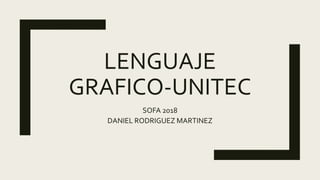LENGUAJE
GRAFICO-UNITEC
SOFA 2018
DANIEL RODRIGUEZ MARTINEZ
 