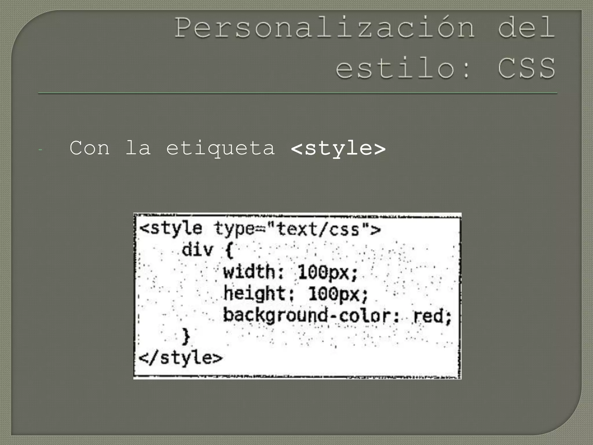 - Con la etiqueta <style>
 