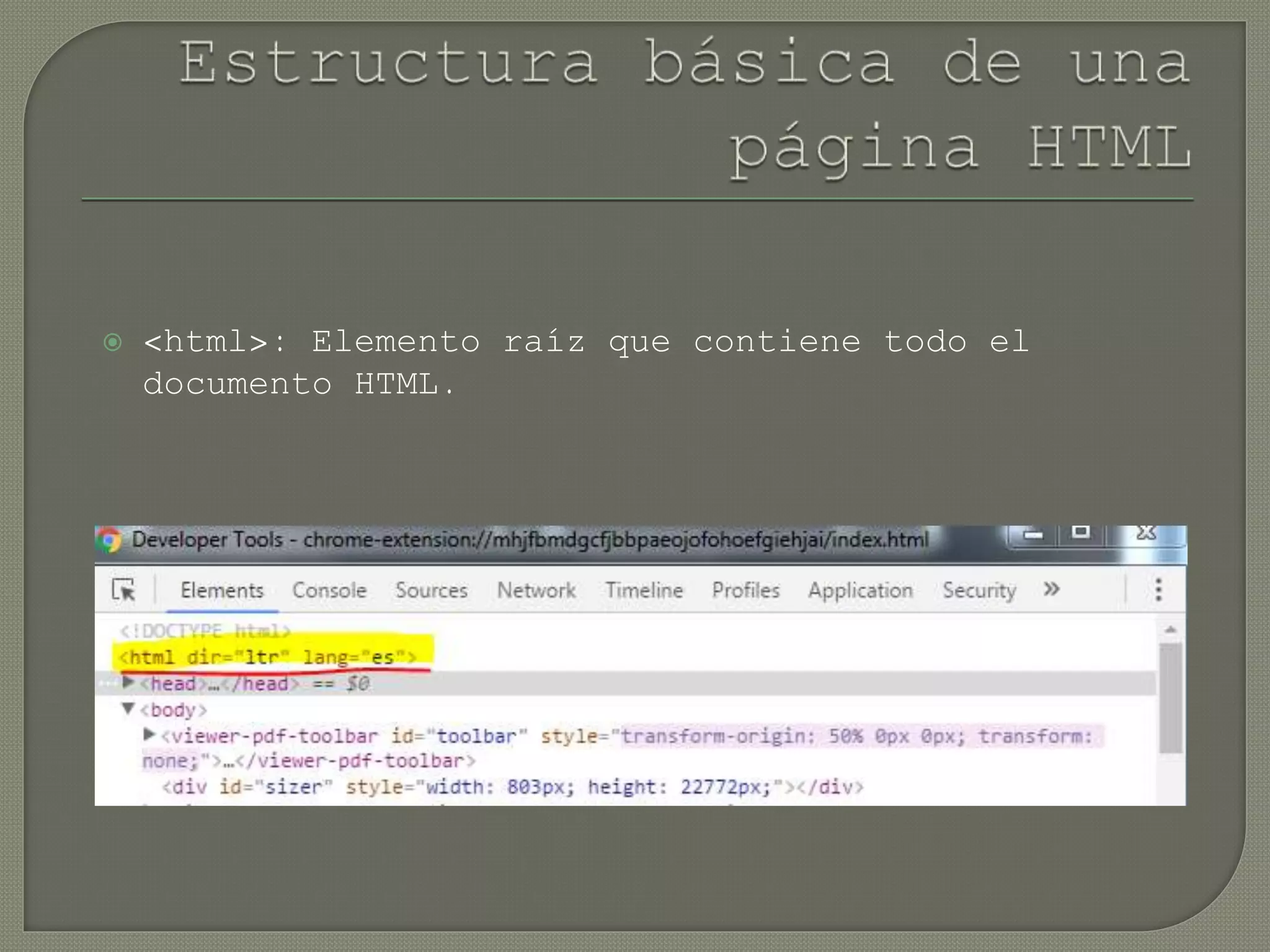  <html>: Elemento raíz que contiene todo el
documento HTML.
 