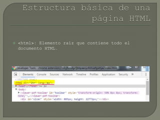  <html>: Elemento raíz que contiene todo el
documento HTML.
 