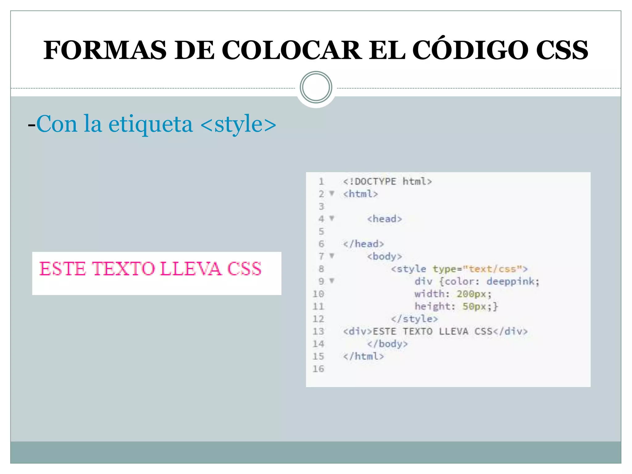 FORMAS DE COLOCAR EL CÓDIGO CSS
-Con la etiqueta <style>
 