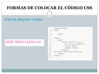 FORMAS DE COLOCAR EL CÓDIGO CSS
-Con la etiqueta <style>
 