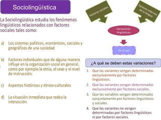 Sociolingüística
¿A qué se deben estas variaciones?
 