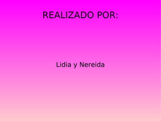 REALIZADO POR: Lidia y Nereida 