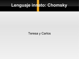 Lenguaje innato: Chomsky Teresa y Carlos 