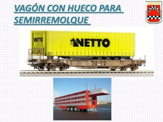 VAGÓN CON HUECO PARA
SEMIRREMOLQUE
 
