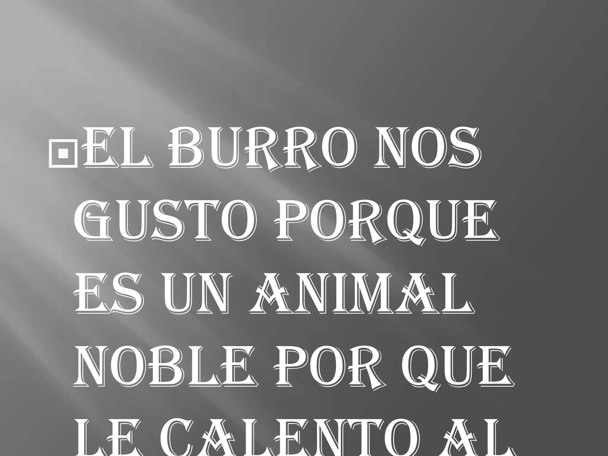 Elburro nos
gusto porque
es un animal
noble por que
 