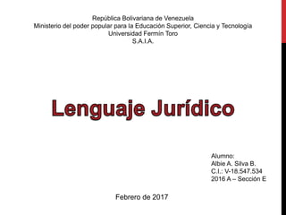 República Bolivariana de Venezuela
Ministerio del poder popular para la Educación Superior, Ciencia y Tecnología
Universidad Fermín Toro
S.A.I.A.
Alumno:
Albie A. Silva B.
C.I.: V-18.547.534
2016 A – Sección E
Febrero de 2017
 