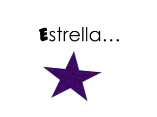 Estrella…
 