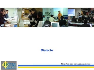 Nota: Arte solo para uso académico
Dialecto
 