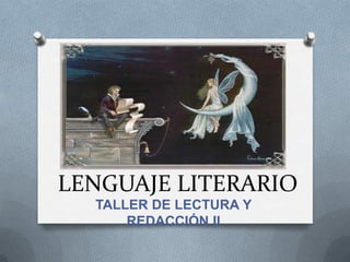 LENGUAJE LITERARIO
  TALLER DE LECTURA Y
      REDACCIÓN II
 