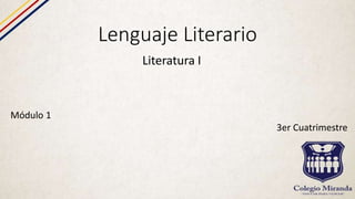 Lenguaje Literario
Literatura I
Módulo 1
3er Cuatrimestre
 