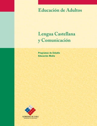 Educación de Adultos



Lengua Castellana
y Comunicación

Programas de Estudio
Educación Media
 