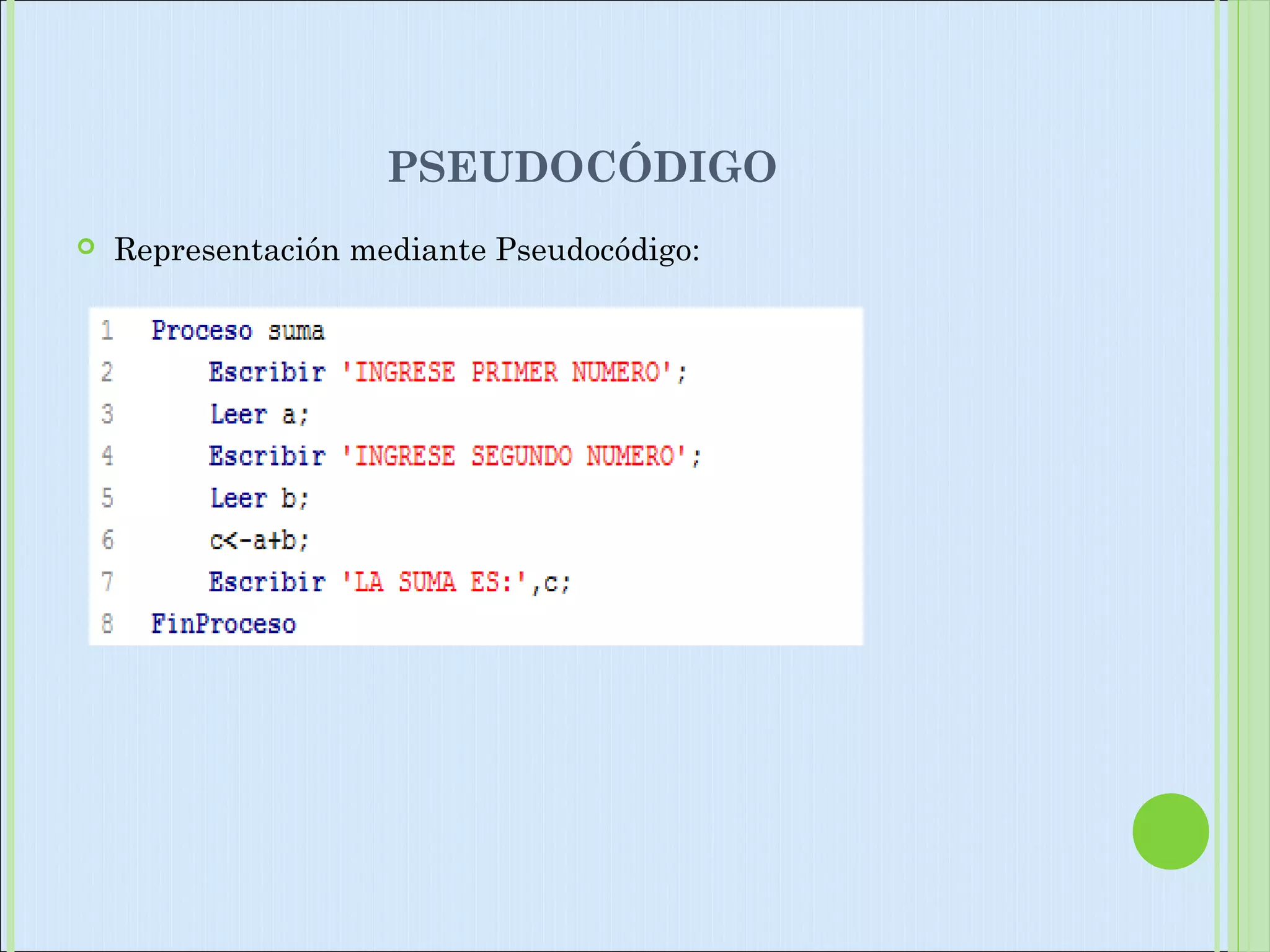 PSEUDOCÓDIGO
 Representación mediante Pseudocódigo:
 