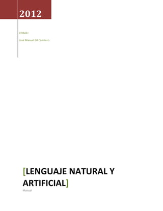 2012
COBAEJ

José Manuel Gil Quintero




  [LENGUAJE NATURAL Y
  ARTIFICIAL]
  Manual
 