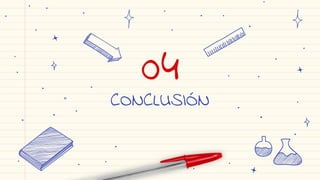 CONCLUSIÓN
04
 