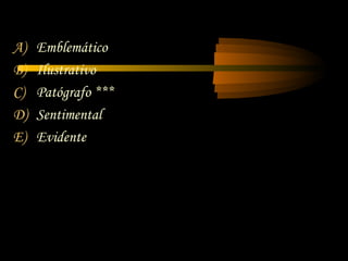 A)   Emblemático
B)   Ilustrativo
C)   Patógrafo ***
D)   Sentimental
E)   Evidente
 