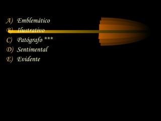 A)   Emblemático
B)   Ilustrativo
C)   Patógrafo ***
D)   Sentimental
E)   Evidente
 