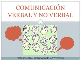 COMUNICACIÓN VERBAL Y NO VERBAL GINA ROMERO – METODOLOGÍA Y COYUNTURA 