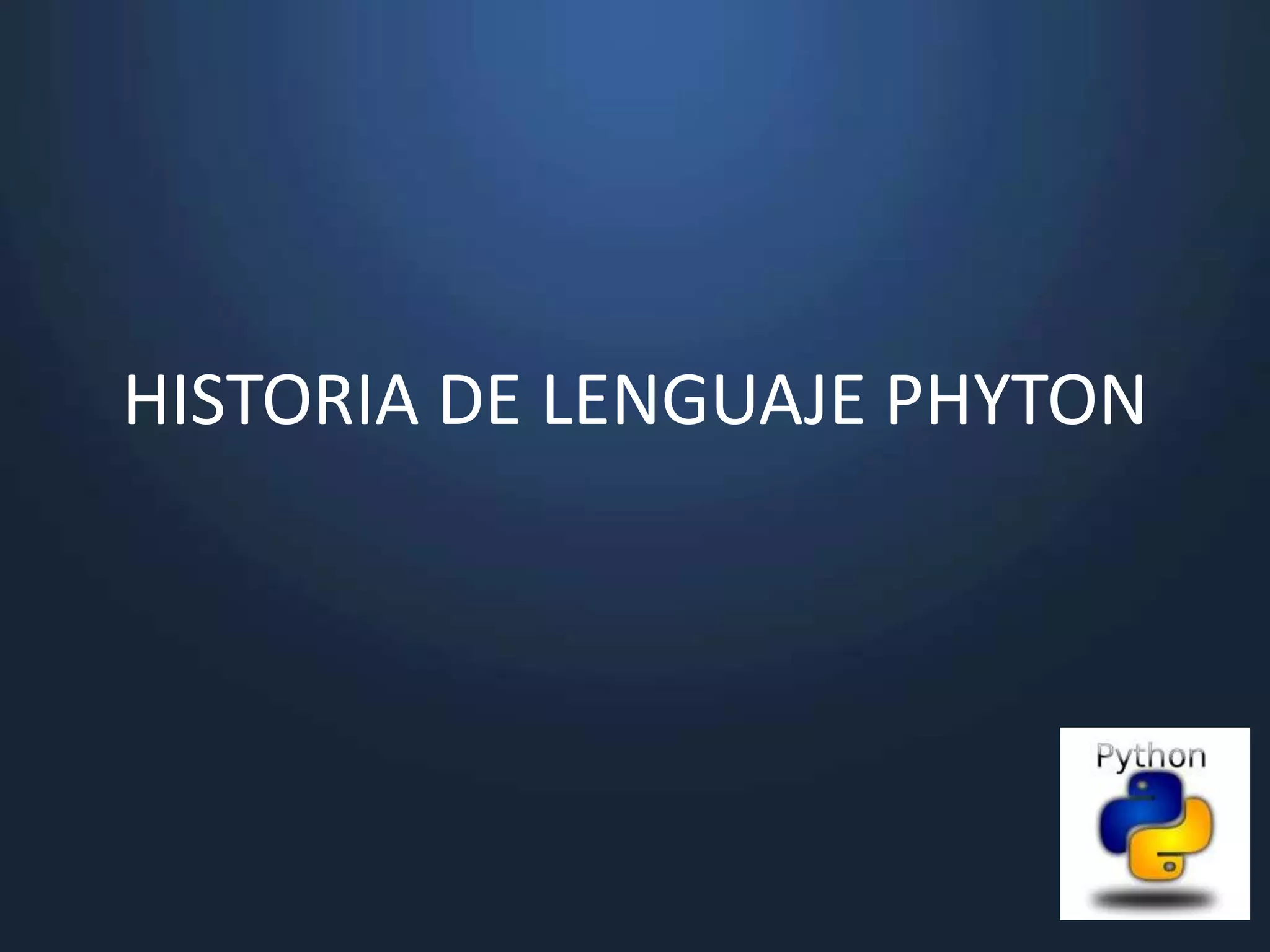 HISTORIA DE LENGUAJE PHYTON
 