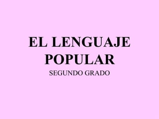 EL LENGUAJE POPULAR SEGUNDO GRADO 