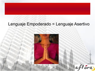 Lenguaje Empoderado = Lenguaje Asertivo 
