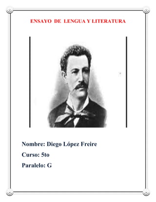 ENSAYO DE LENGUA Y LITERATURA

Nombre: Diego López Freire
Curso: 5to
Paralelo: G

 