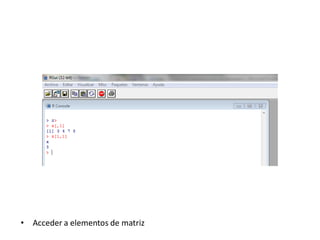 • Acceder a elementos de matriz
 