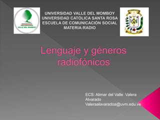 ECS: Alimar del Valle Valera
Alvarado
Valeraalavaradoa@uvm.edu.ve
 