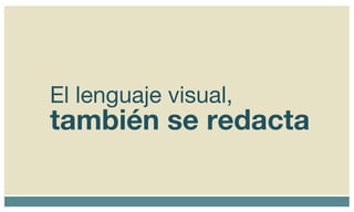 El lenguaje visual,   también se redacta 