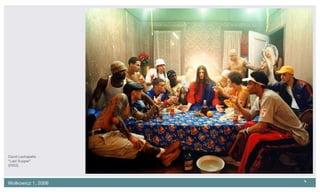 David Lachapelle “ Last Supper” (2003).  