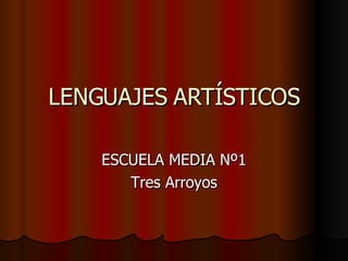 LENGUAJES ARTÍSTICOS ESCUELA MEDIA Nº1 Tres Arroyos 