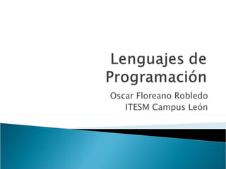 Oscar Floreano Robledo ITESM Campus León 