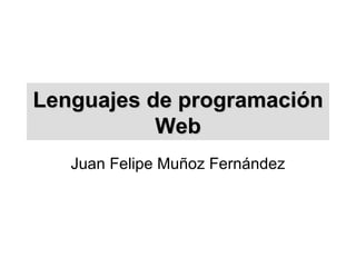 Lenguajes de programación Web Juan Felipe Muñoz Fernández 