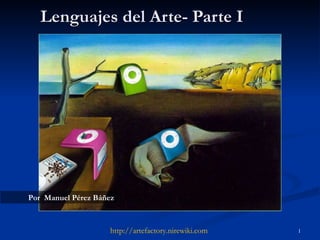 Lenguajes del Arte- Parte I http :// artefactory.nirewiki.com Por  Manuel Pérez Báñez 