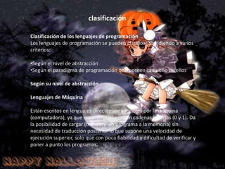 clasificaciónClasificación de los lenguajes de programaciónLos lenguajes de programación se pueden clasificar atendiendo a varios criterios:Según el nivel de abstracción 