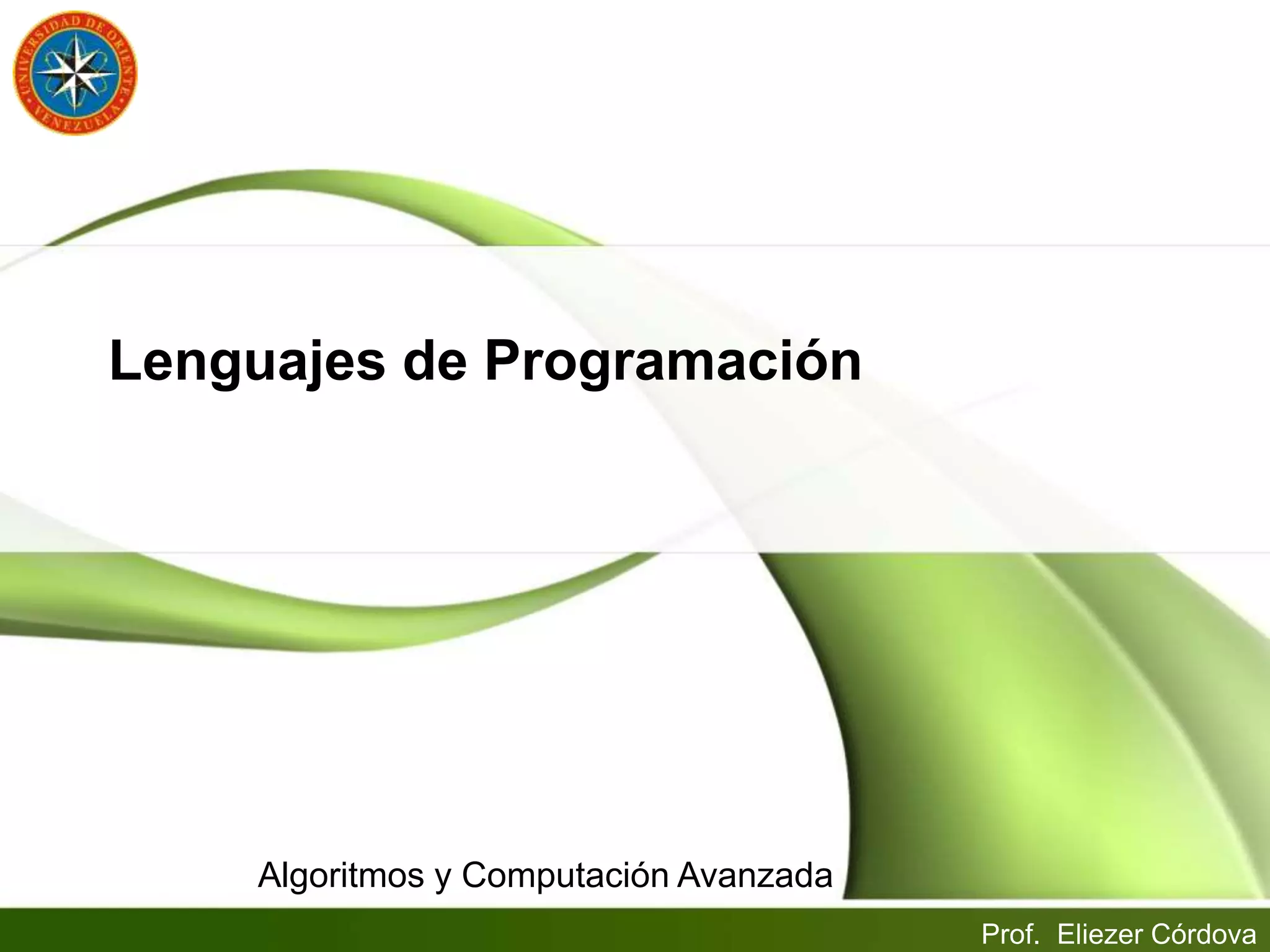 Lenguajes de Programación
Algoritmos y Computación Avanzada
Prof. Eliezer Córdova
 