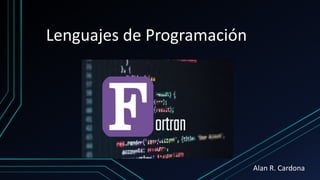 Lenguajes de Programación
Alan R. Cardona
 