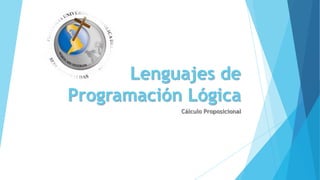 Lenguajes de
Programación Lógica
Cálculo Proposicional
 
