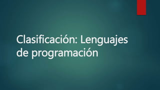 Clasificación: Lenguajes 
de programación 
 