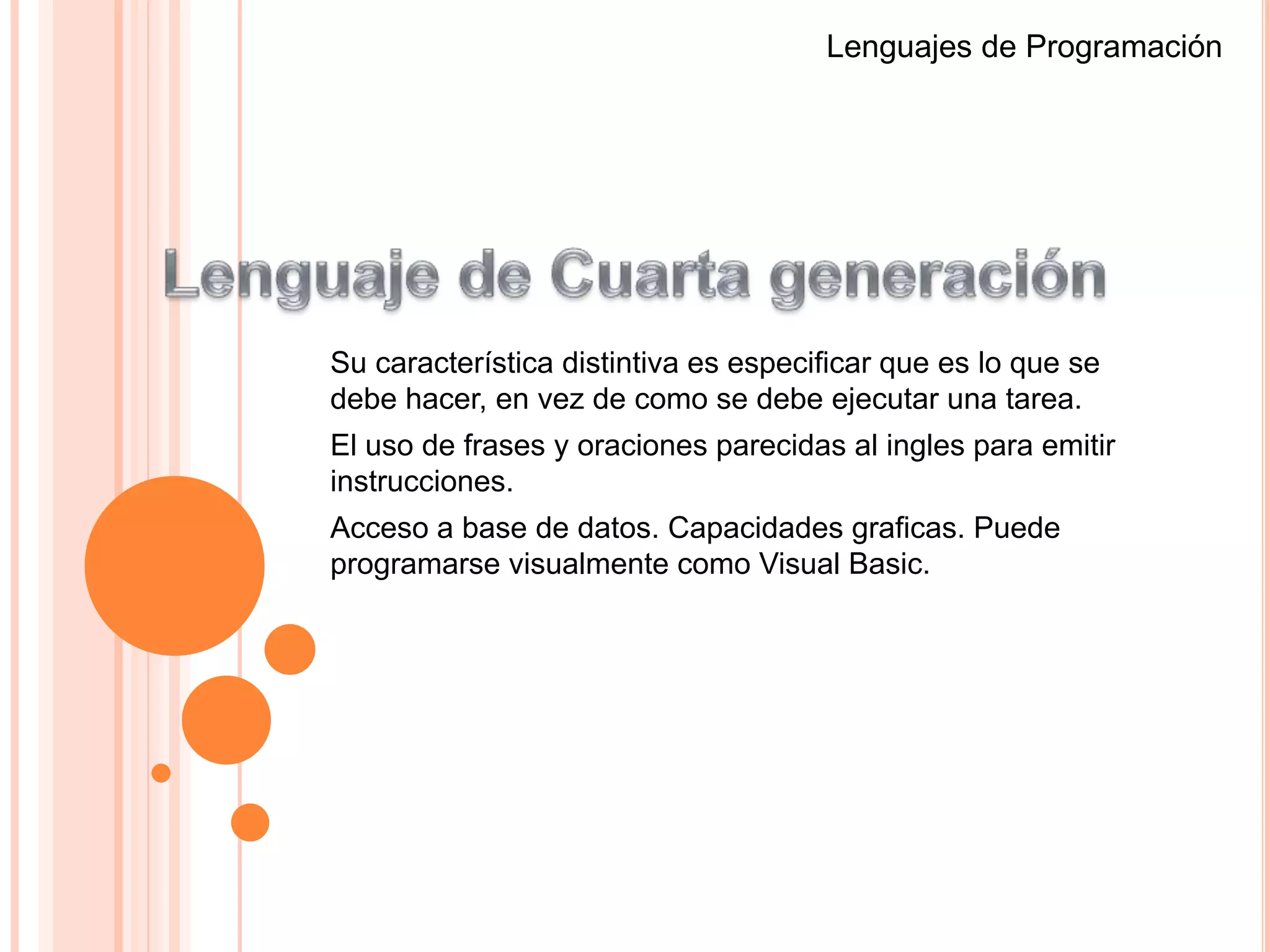 Lenguaje orientado a problemas el cual los resuelve sin el detalle de la programación y el Lenguaje orientado el cual hace énfasis en el objeto de la acción.Lenguajes de ProgramaciónLenguaje de Tercera generaciónCobol