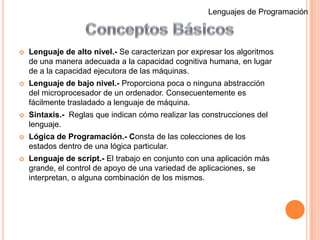 Lenguajes de ProgramaciónLenguaje de Quinta generaciónDe desarrollo a principio de la década de los 80.Fue creado para la inteligencia artificial.También para el procesamiento de lenguajes naturales.Están serian capaces de resolver problemas complejos como la traducción del lenguaje natural a otros.