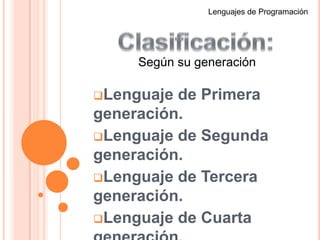 Lenguajes de ProgramaciónClasificación:Según su generaciónLenguaje de Primera generación.