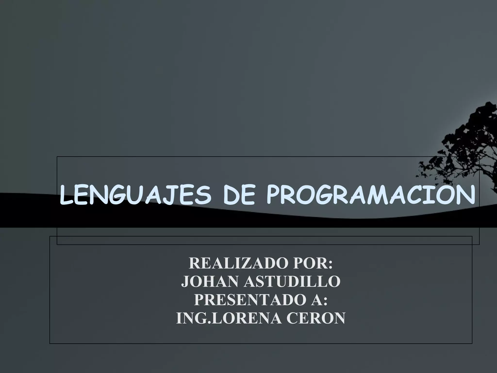 REALIZADO POR: JOHAN ASTUDILLO PRESENTADO A: ING.LORENA CERON LENGUAJES DE PROGRAMACION 