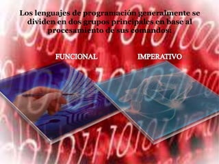 Los lenguajes de programación generalmente se
  dividen en dos grupos principales en base al
       procesamiento de sus comandos:
 