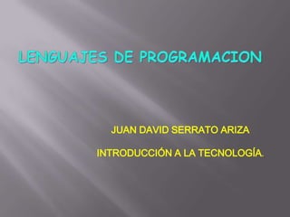 JUAN DAVID SERRATO ARIZA
INTRODUCCIÓN A LA TECNOLOGÍA.
 