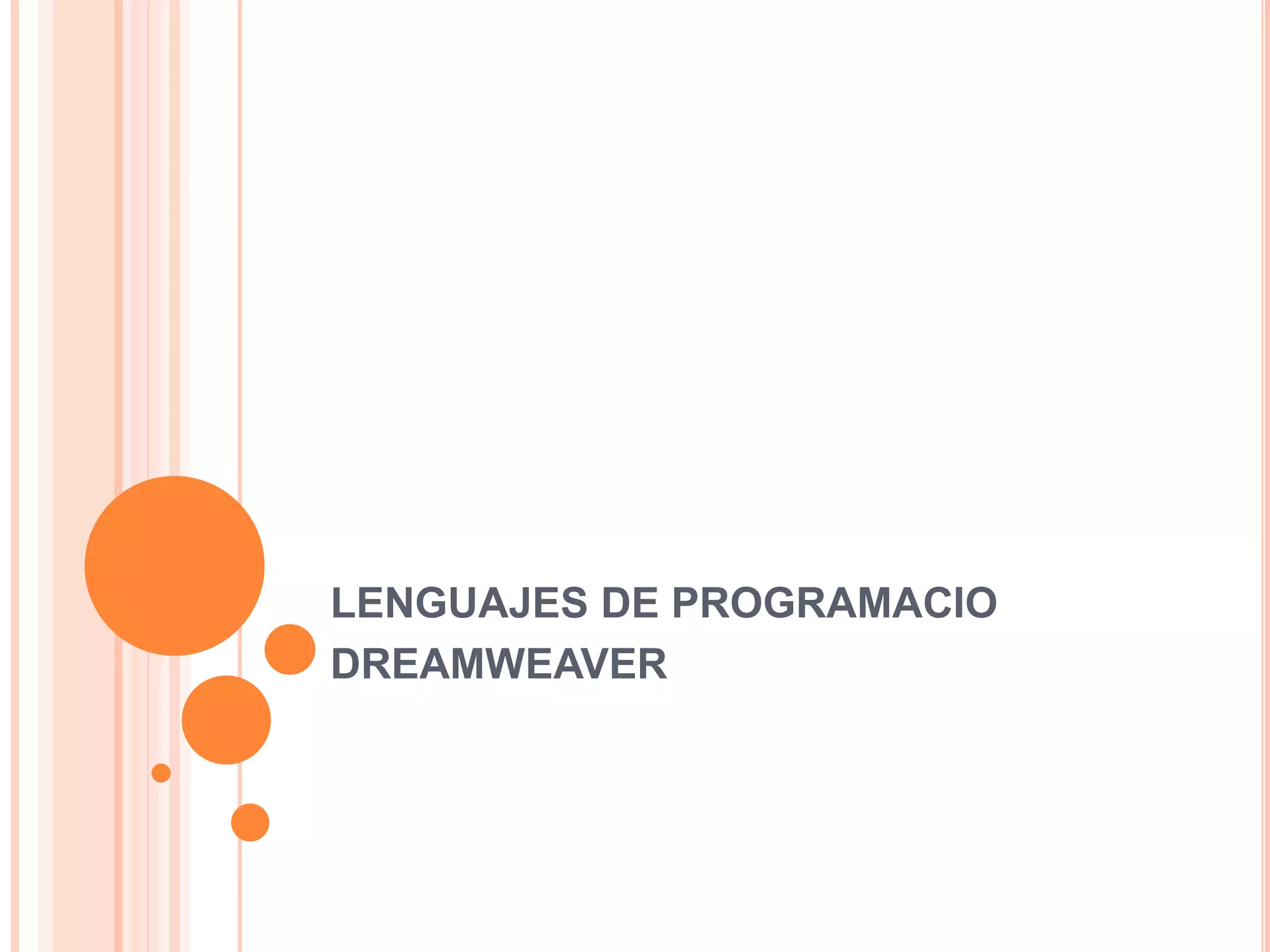 LENGUAJES DE PROGRAMACIO 
DREAMWEAVER 
 