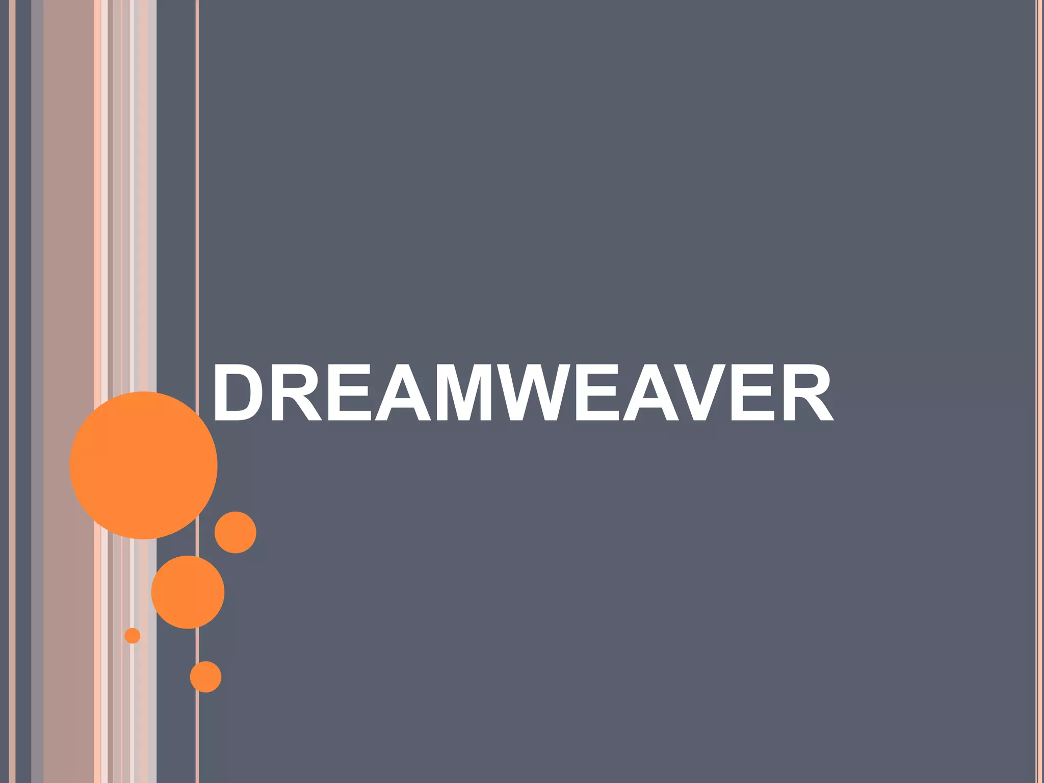 DREAMWEAVER 
 